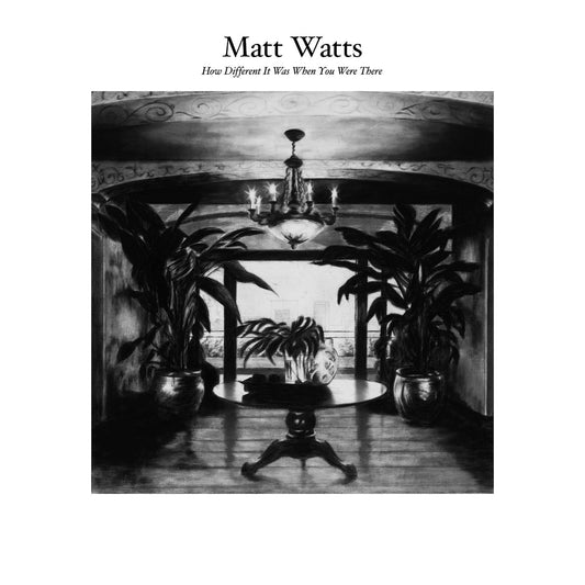 Matt Watts - How Different It Was When You Weren't Here LP